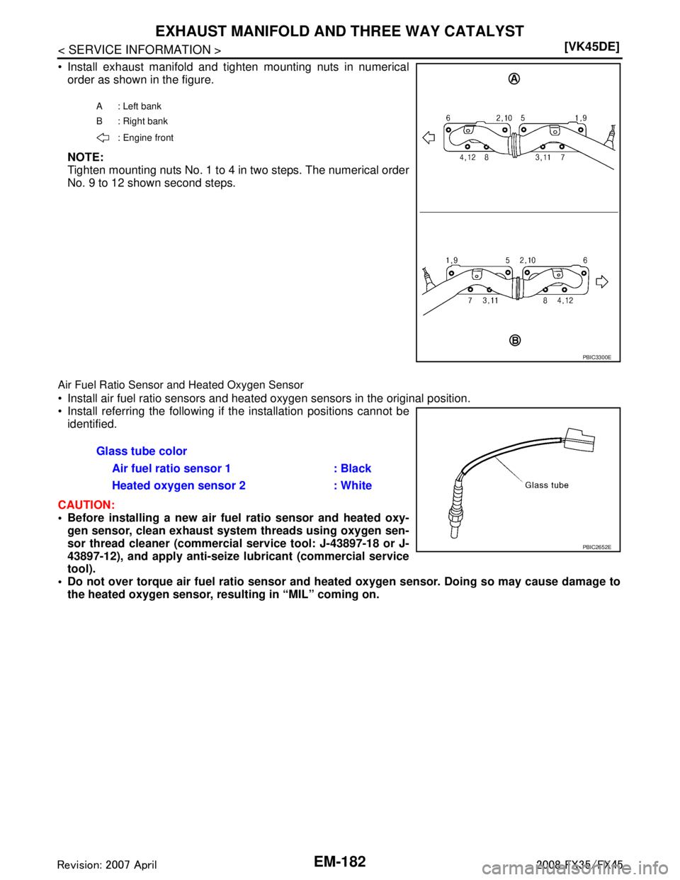 INFINITI FX35 2008  Service Manual 
EM-182
< SERVICE INFORMATION >[VK45DE]
EXHAUST MANIFOLD AND THREE WAY CATALYST
 Install exhaust manifold and tighten mounting nuts in numerical
order as shown in the figure.
NOTE:
Tighten mounting n