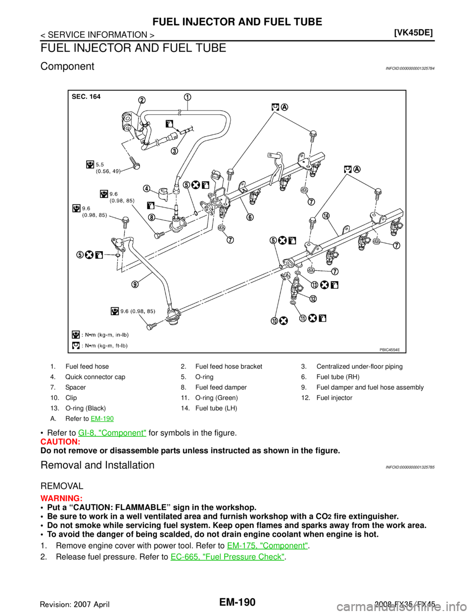INFINITI FX35 2008  Service Manual 
EM-190
< SERVICE INFORMATION >[VK45DE]
FUEL INJECTOR AND FUEL TUBE
FUEL INJECTOR AND FUEL TUBE
ComponentINFOID:0000000001325784
 Refer to 
GI-8, "Component" for symbols in the figure.
CAUTION:
Do no