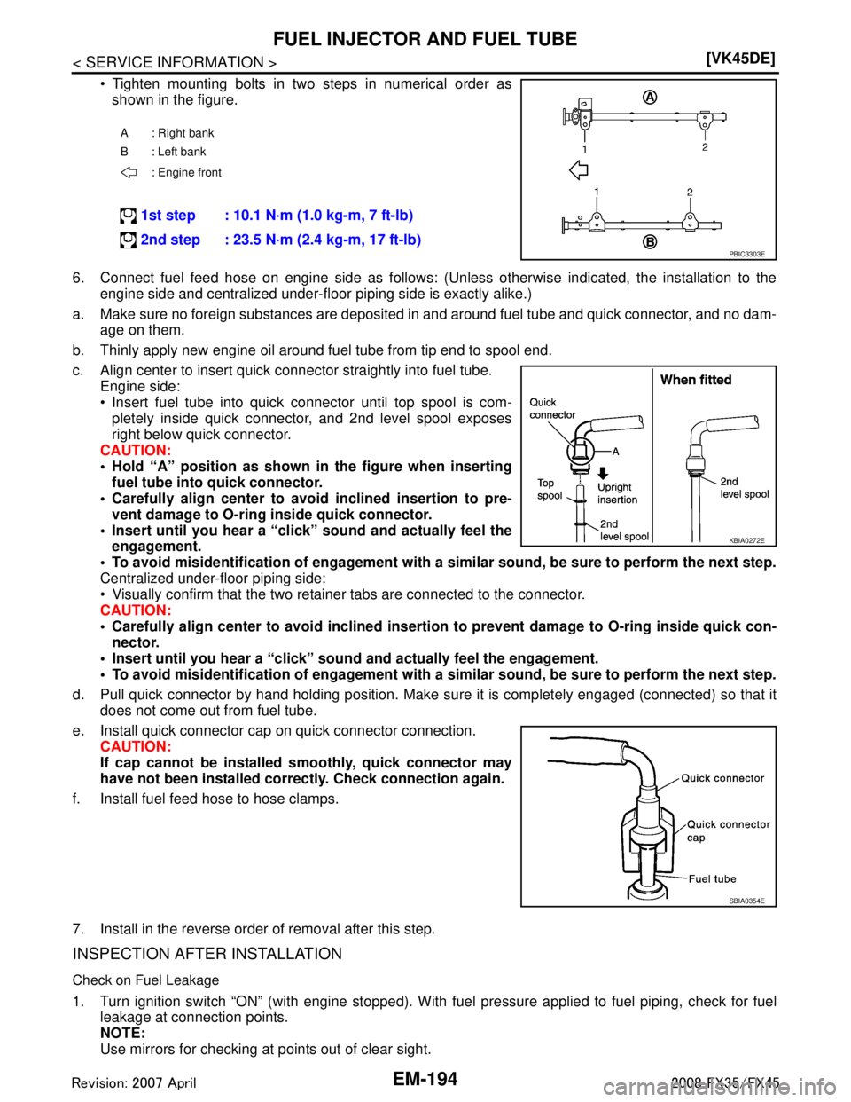 INFINITI FX35 2008  Service Manual 
EM-194
< SERVICE INFORMATION >[VK45DE]
FUEL INJECTOR AND FUEL TUBE
 Tighten mounting bolts in two steps in numerical order as
shown in the figure.
6. Connect fuel feed hose on engine side as follows