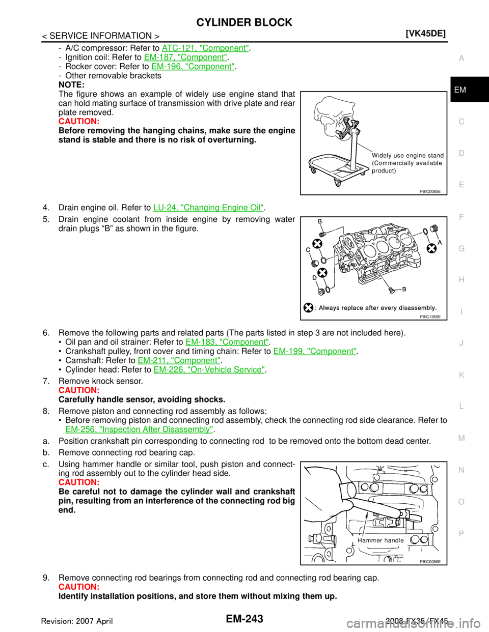 INFINITI FX35 2008  Service Manual 
CYLINDER BLOCKEM-243
< SERVICE INFORMATION > [VK45DE]
C
D
E
F
G H
I
J
K L
M A
EM
NP
O
- A/C compressor: Refer to 
ATC-121, "Component".
- Ignition coil: Refer to  EM-187, "
Component".
- Rocker cover