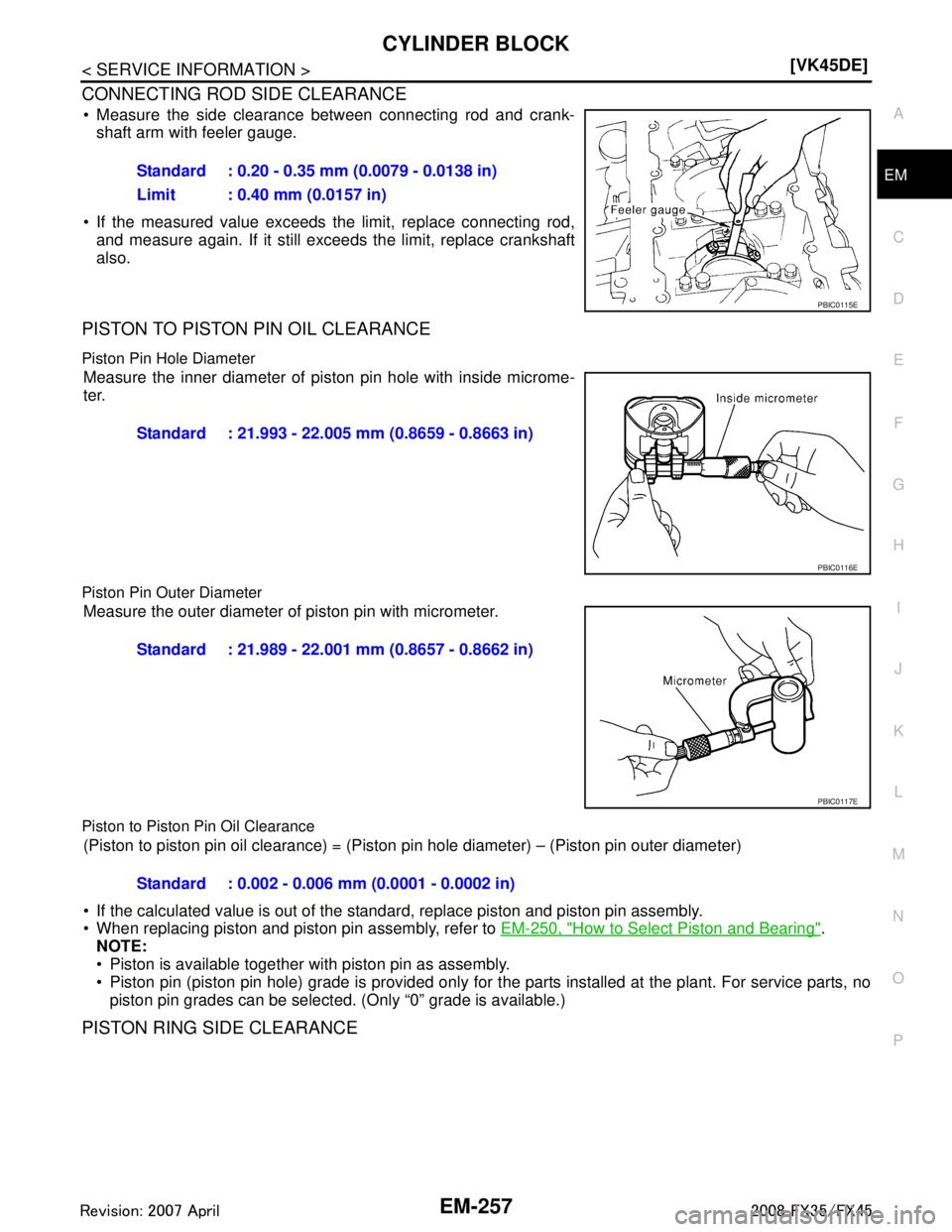INFINITI FX35 2008  Service Manual 
CYLINDER BLOCKEM-257
< SERVICE INFORMATION > [VK45DE]
C
D
E
F
G H
I
J
K L
M A
EM
NP
O
CONNECTING ROD SIDE CLEARANCE
 Measure the side clearance between connecting rod and crank-
shaft arm with feele
