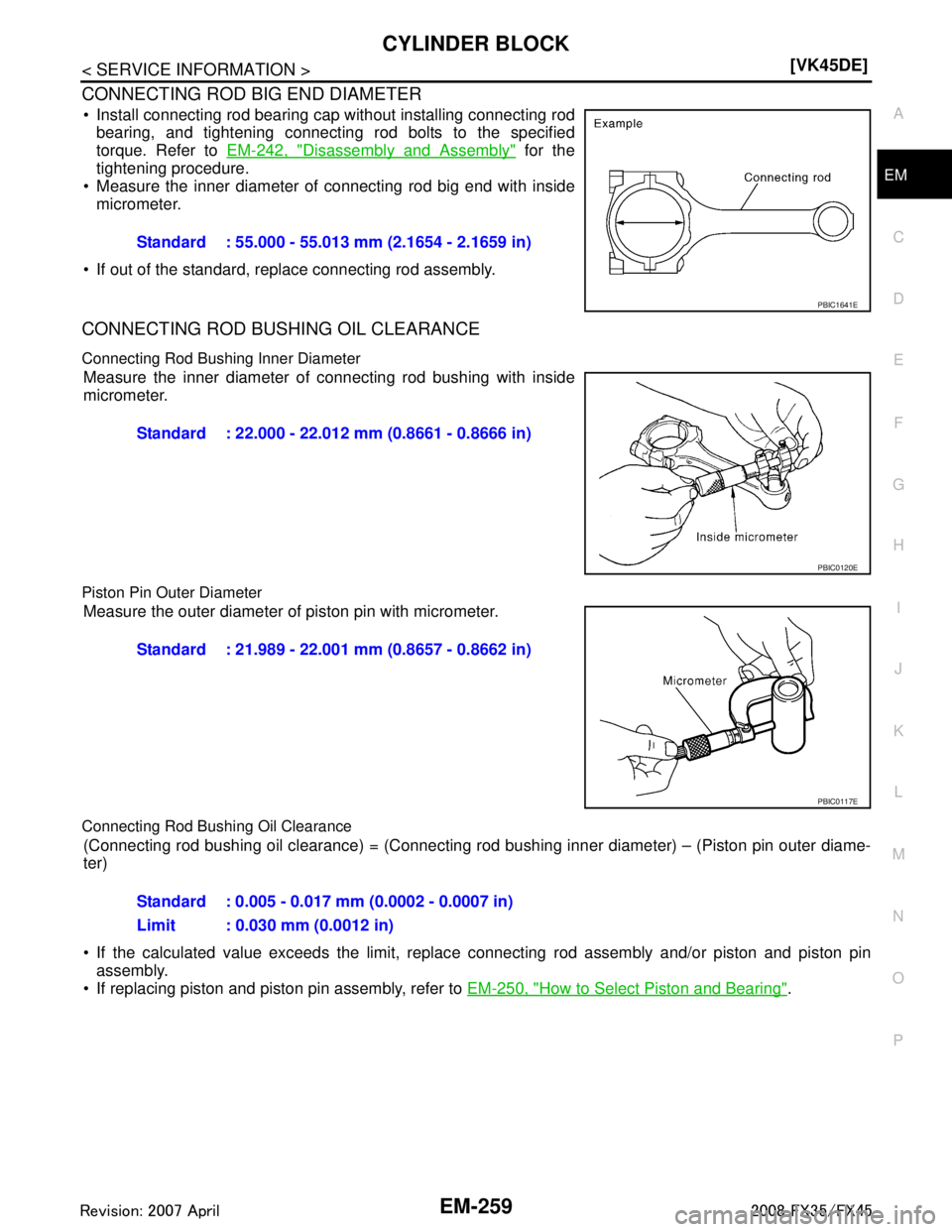 INFINITI FX35 2008  Service Manual 
CYLINDER BLOCKEM-259
< SERVICE INFORMATION > [VK45DE]
C
D
E
F
G H
I
J
K L
M A
EM
NP
O
CONNECTING ROD BIG END DIAMETER
 Install connecting rod bearing cap without installing connecting rod
bearing, a