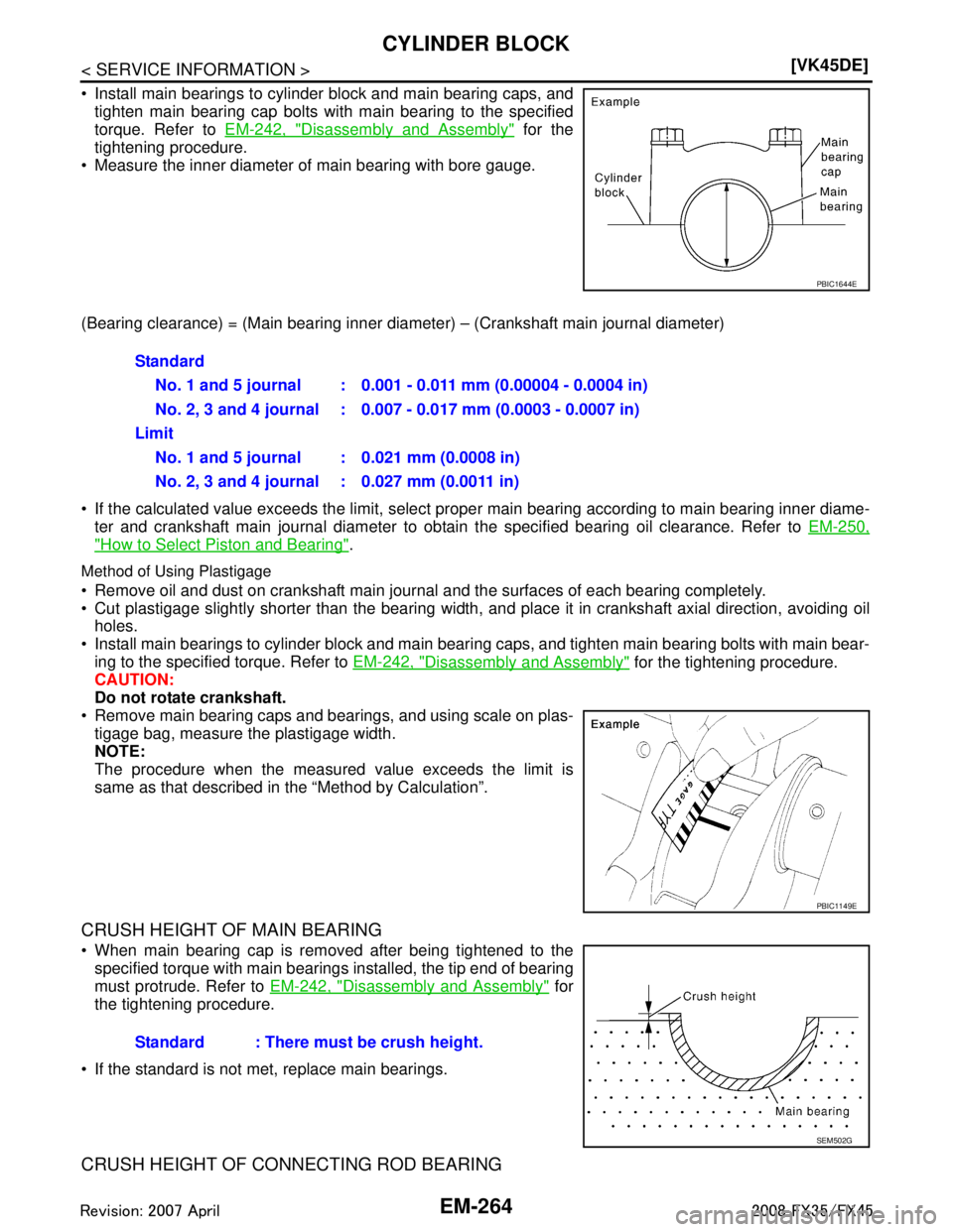 INFINITI FX35 2008  Service Manual 
EM-264
< SERVICE INFORMATION >[VK45DE]
CYLINDER BLOCK
 Install main bearings to cylinder block and main bearing caps, and
tighten main bearing cap bolts with main bearing to the specified
torque. Re