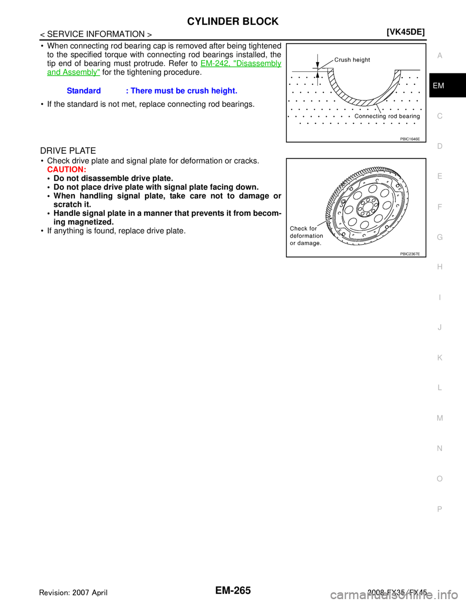 INFINITI FX35 2008  Service Manual 
CYLINDER BLOCKEM-265
< SERVICE INFORMATION > [VK45DE]
C
D
E
F
G H
I
J
K L
M A
EM
NP
O
 When connecting rod bearing cap is removed after being tightened
to the specified torque with connecting rod be