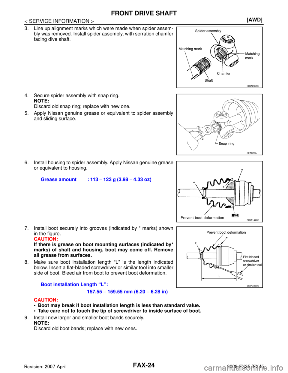 INFINITI FX35 2008  Service Manual 
FAX-24
< SERVICE INFORMATION >[AWD]
FRONT DRIVE SHAFT
3. Line up alignment marks which were made when spider assem-
bly was removed. Install spider assembly, with serration chamfer
facing dive shaft.
