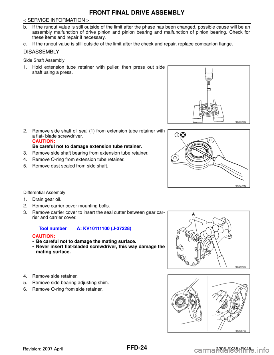 INFINITI FX35 2008  Service Manual 
FFD-24
< SERVICE INFORMATION >
FRONT FINAL DRIVE ASSEMBLY
b. If the runout value is still outside of the limit after the phase has been changed, possible cause will be an
assembly malfunction of driv