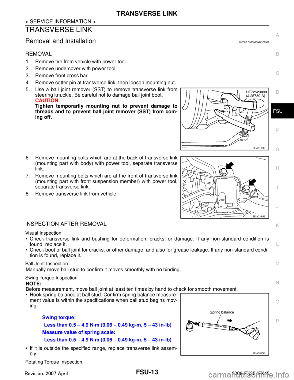 INFINITI FX35 2008 Service Manual
TRANSVERSE LINKFSU-13
< SERVICE INFORMATION >
C
DF
G H
I
J
K L
M A
B
FSU
N
O P
TRANSVERSE LINK
Removal and InstallationINFOID:0000000001327542
REMOVAL
1. Remove tire from vehicle with power tool.
2. INFINITI FX35 2008 Service Manual
TRANSVERSE LINKFSU-13
< SERVICE INFORMATION >
C
DF
G H
I
J
K L
M A
B
FSU
N
O P
TRANSVERSE LINK
Removal and InstallationINFOID:0000000001327542
REMOVAL
1. Remove tire from vehicle with power tool.
2.