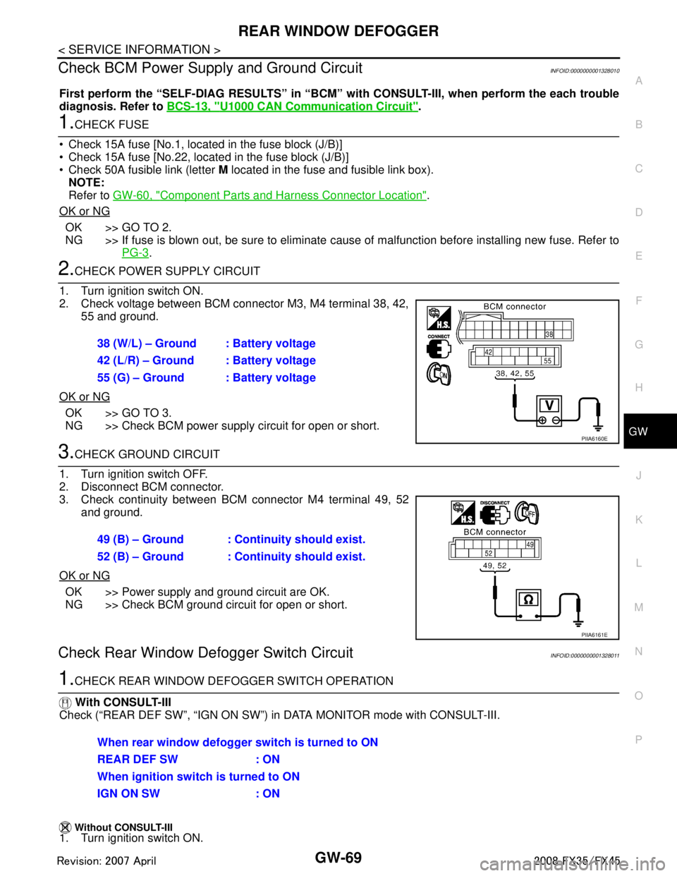INFINITI FX35 2008  Service Manual 
REAR WINDOW DEFOGGERGW-69
< SERVICE INFORMATION >
C
DE
F
G H
J
K L
M A
B
GW
N
O P
Check BCM Power Supply  and Ground CircuitINFOID:0000000001328010
First perform the “SELF-DIAG RESULTS” in “BCM