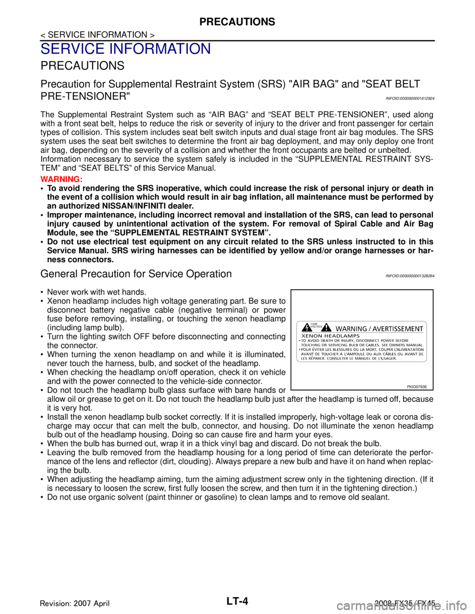 INFINITI FX35 2008  Service Manual 
LT-4
< SERVICE INFORMATION >
PRECAUTIONS
SERVICE INFORMATION
PRECAUTIONS 
Precaution for Supplemental Restraint System (SRS) "AIR BAG" and "SEAT BELT 
PRE-TENSIONER"
INFOID:0000000001612924
The Suppl