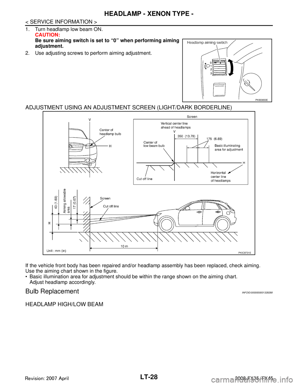 INFINITI FX35 2008  Service Manual 
LT-28
< SERVICE INFORMATION >
HEADLAMP - XENON TYPE -
1. Turn headlamp low beam ON.CAUTION:
Be sure aiming switch is set  to “0” when performing aiming
adjustment.
2. Use adjusting screws to perf
