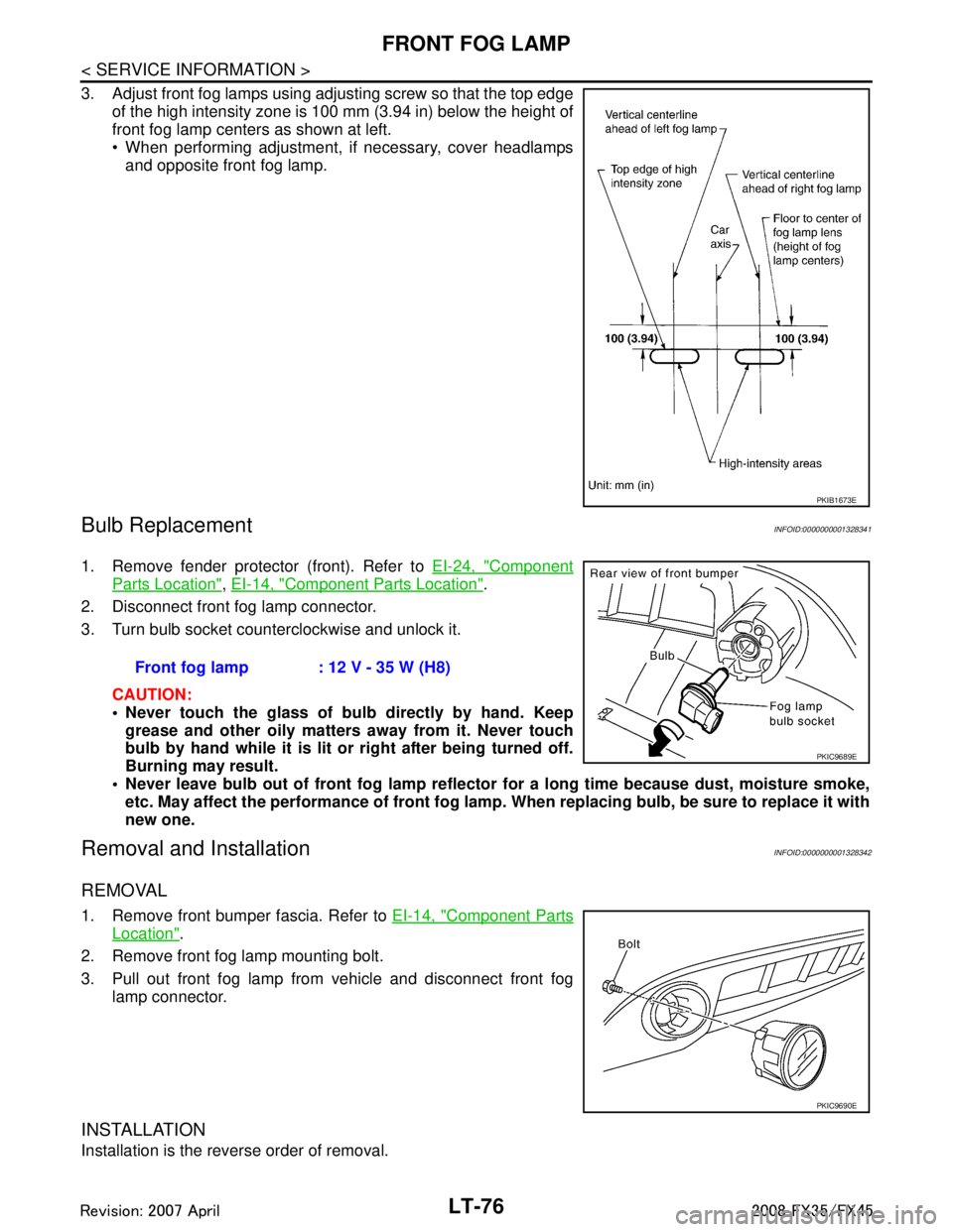 INFINITI FX35 2008  Service Manual 
LT-76
< SERVICE INFORMATION >
FRONT FOG LAMP
3. Adjust front fog lamps using adjusting screw so that the top edgeof the high intensity zone is 100 mm (3.94 in) below the height of
front fog lamp cent