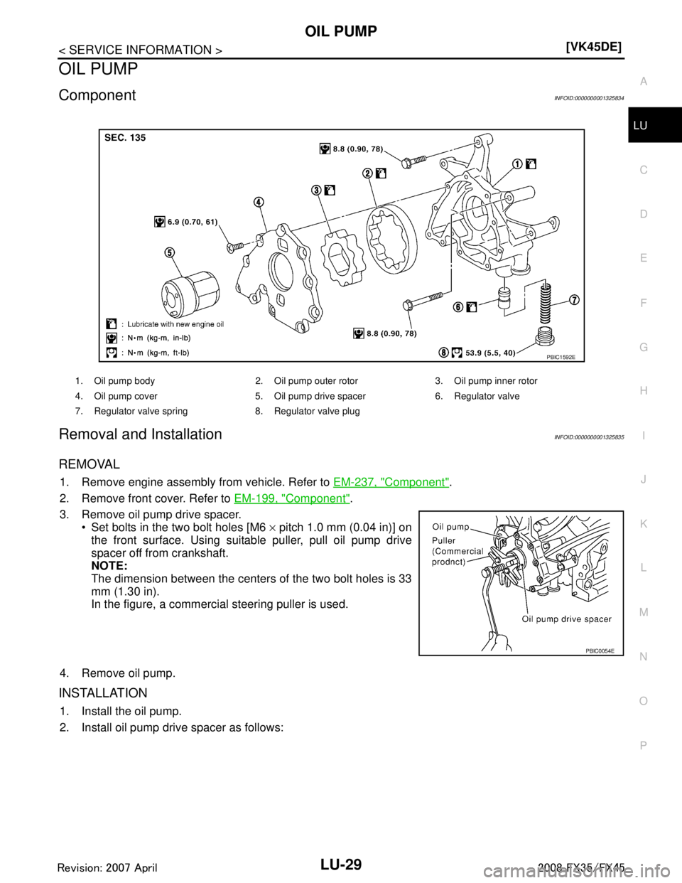 INFINITI FX35 2008  Service Manual 
OIL PUMPLU-29
< SERVICE INFORMATION > [VK45DE]
C
D
E
F
G H
I
J
K L
M A
LU
NP
O
OIL PUMP
ComponentINFOID:0000000001325834
Removal and InstallationINFOID:0000000001325835
REMOVAL
1. Remove engine assem