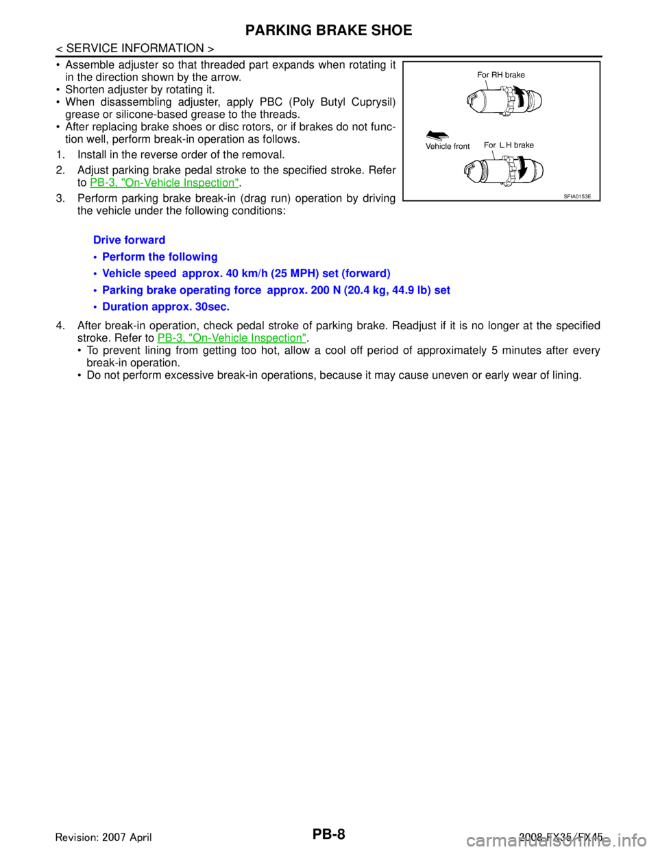 INFINITI FX35 2008 Service Manual
PB-8
< SERVICE INFORMATION >
PARKING BRAKE SHOE
Assemble adjuster so that threaded part expands when rotating itin the direction shown by the arrow.
Shorten adjuster by rotating it.
When disass INFINITI FX35 2008 Service Manual
PB-8
< SERVICE INFORMATION >
PARKING BRAKE SHOE
Assemble adjuster so that threaded part expands when rotating itin the direction shown by the arrow.
Shorten adjuster by rotating it.
When disass