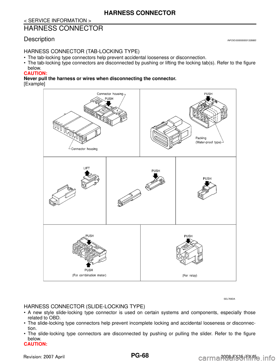 INFINITI FX35 2008  Service Manual 
PG-68
< SERVICE INFORMATION >
HARNESS CONNECTOR
HARNESS CONNECTOR 
DescriptionINFOID:0000000001328885
HARNESS CONNECTOR (TAB-LOCKING TYPE) 
 The tab-locking type connectors help prevent accidental l