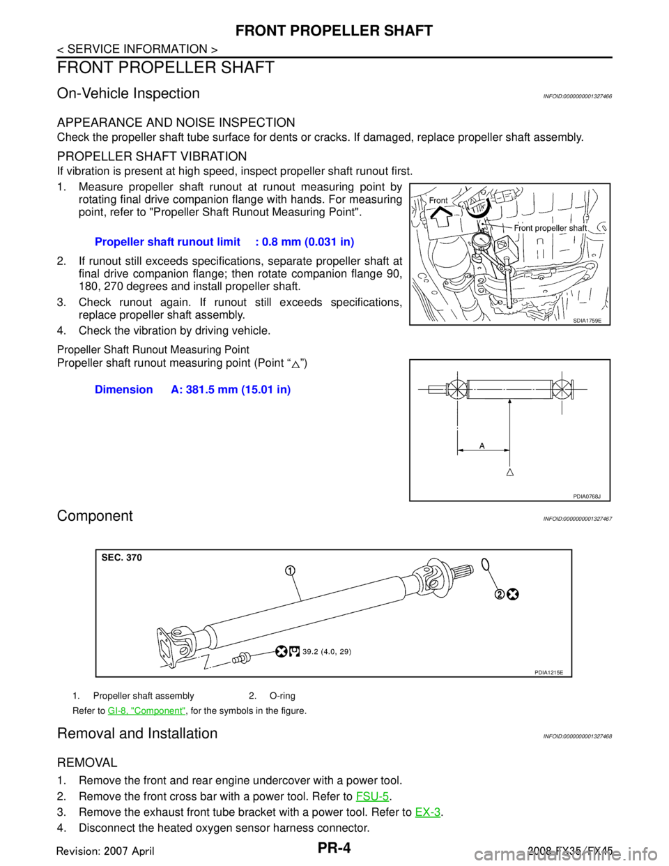 INFINITI FX35 2008  Service Manual 
PR-4
< SERVICE INFORMATION >
FRONT PROPELLER SHAFT
FRONT PROPELLER SHAFT
On-Vehicle InspectionINFOID:0000000001327466
APPEARANCE AND NOISE INSPECTION
Check the propeller shaft tube surface for dents 