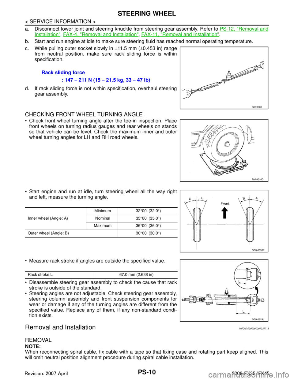 INFINITI FX35 2008 Service Manual
PS-10
< SERVICE INFORMATION >
STEERING WHEEL
a. Disconnect lower joint and steering knuckle from steering gear assembly. Refer to PS-12, "Removal and
Installation", FA X - 4 , "Removal and Installat INFINITI FX35 2008 Service Manual
PS-10
< SERVICE INFORMATION >
STEERING WHEEL
a. Disconnect lower joint and steering knuckle from steering gear assembly. Refer to PS-12, "Removal and
Installation", FA X - 4 , "Removal and Installat