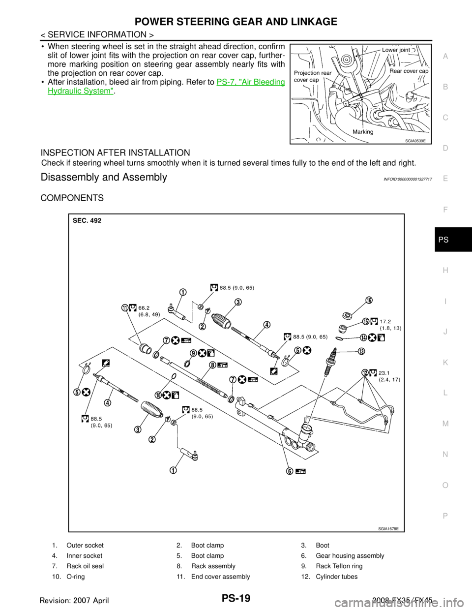 INFINITI FX35 2008 Service Manual
POWER STEERING GEAR AND LINKAGEPS-19
< SERVICE INFORMATION >
C
DE
F
H I
J
K L
M A
B
PS
N
O P
When steering wheel is set in the straight ahead direction, confirm slit of lower joint fits with the pr INFINITI FX35 2008 Service Manual
POWER STEERING GEAR AND LINKAGEPS-19
< SERVICE INFORMATION >
C
DE
F
H I
J
K L
M A
B
PS
N
O P
When steering wheel is set in the straight ahead direction, confirm slit of lower joint fits with the pr