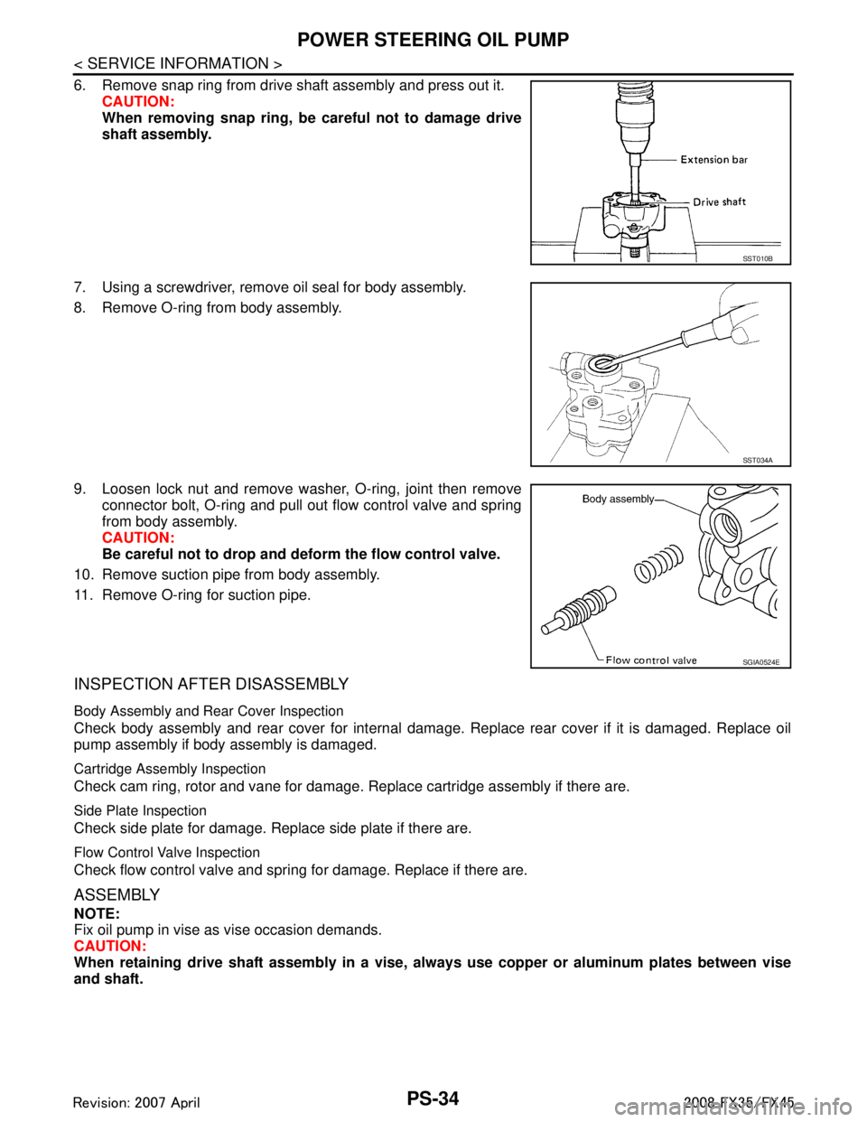 INFINITI FX35 2008  Service Manual 
PS-34
< SERVICE INFORMATION >
POWER STEERING OIL PUMP
6. Remove snap ring from drive shaft assembly and press out it.CAUTION:
When removing snap ring, be careful not to damage drive
shaft assembly.
7