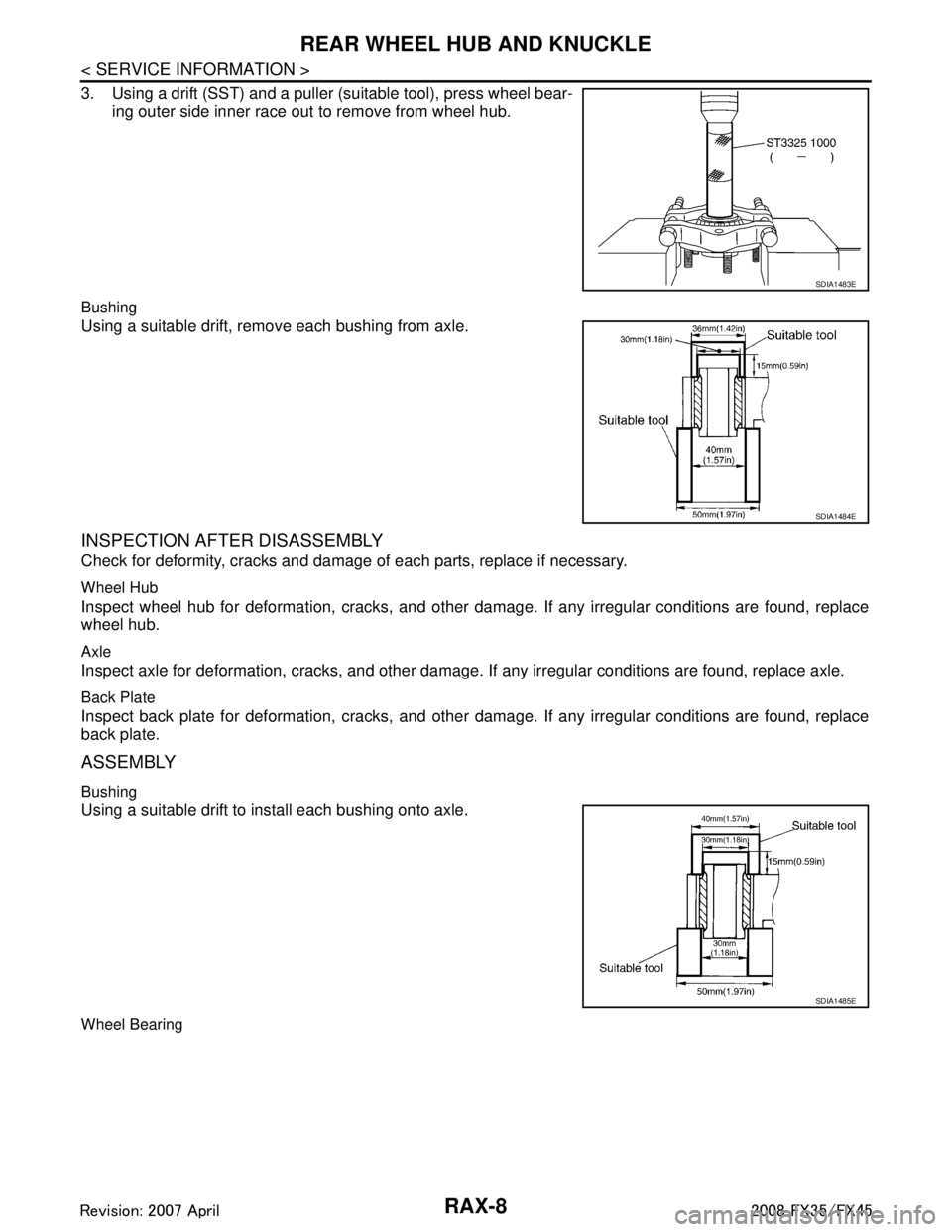 INFINITI FX35 2008  Service Manual 
RAX-8
< SERVICE INFORMATION >
REAR WHEEL HUB AND KNUCKLE
3. Using a drift (SST) and a puller (suitable tool), press wheel bear-ing outer side inner race out to remove from wheel hub.
Bushing
Using a 