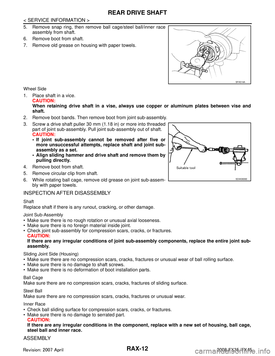 INFINITI FX35 2008 Service Manual
RAX-12
< SERVICE INFORMATION >
REAR DRIVE SHAFT
5. Remove snap ring, then remove ball cage/steel ball/inner raceassembly from shaft.
6. Remove boot from shaft.
7. Remove old grease on housing with pa INFINITI FX35 2008 Service Manual
RAX-12
< SERVICE INFORMATION >
REAR DRIVE SHAFT
5. Remove snap ring, then remove ball cage/steel ball/inner raceassembly from shaft.
6. Remove boot from shaft.
7. Remove old grease on housing with pa