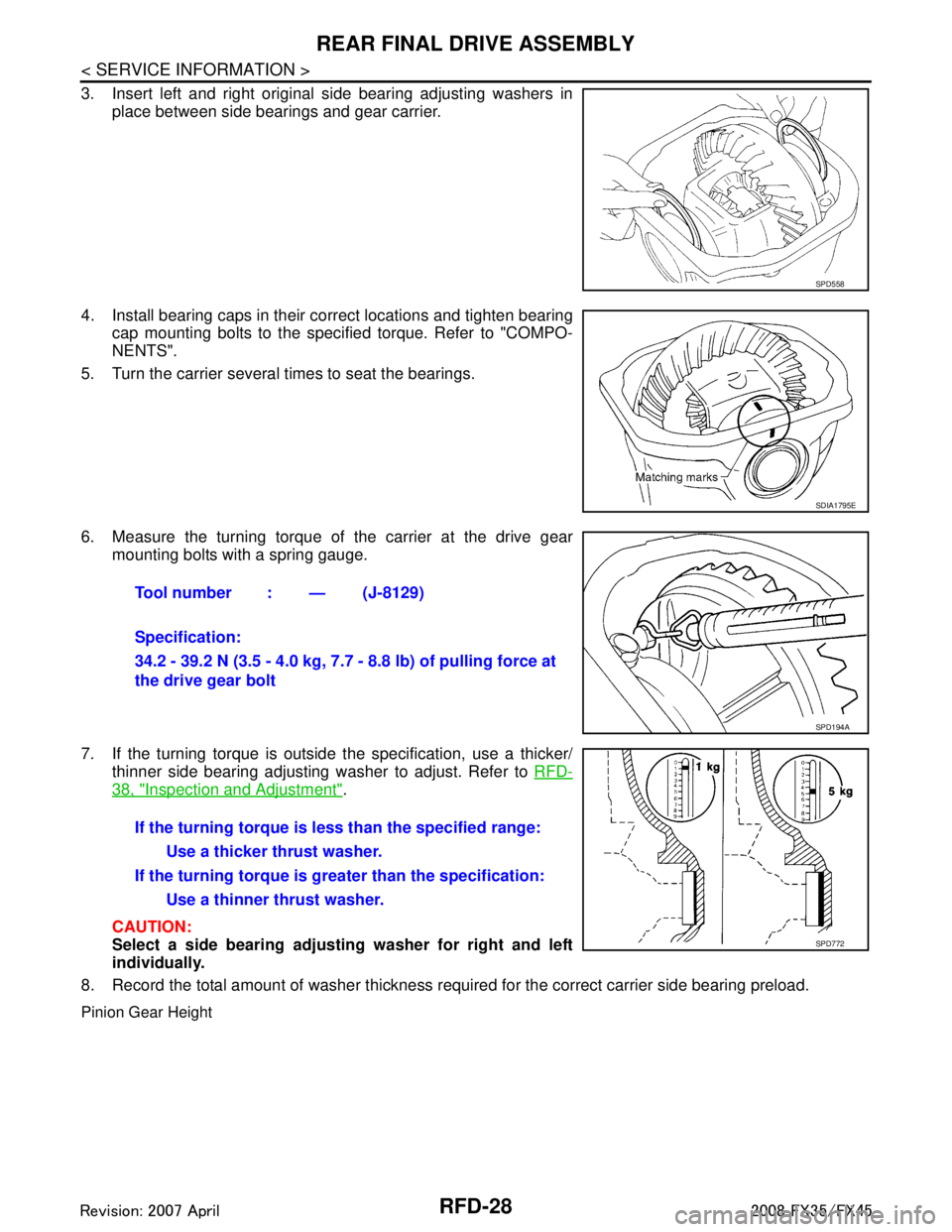 INFINITI FX35 2008  Service Manual 
RFD-28
< SERVICE INFORMATION >
REAR FINAL DRIVE ASSEMBLY
3. Insert left and right original side bearing adjusting washers inplace between side bearings and gear carrier.
4. Install bearing caps in th
