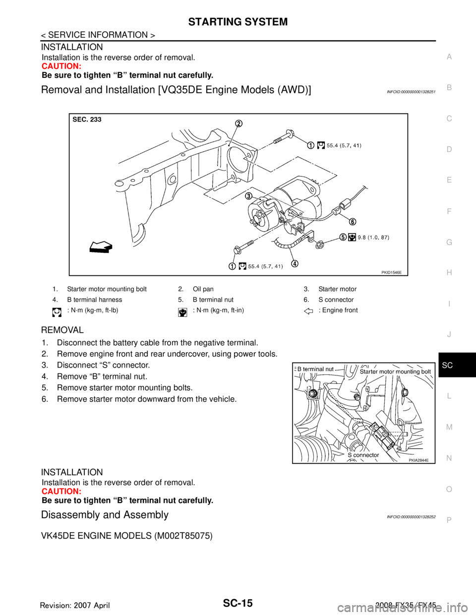 INFINITI FX35 2008 Service Manual
STARTING SYSTEMSC-15
< SERVICE INFORMATION >
C
DE
F
G H
I
J
L
M A
B
SC
N
O P
INSTALLATION
Installation is the reverse order of removal.
CAUTION:
Be sure to tighten “B” terminal nut carefully.
Rem INFINITI FX35 2008 Service Manual
STARTING SYSTEMSC-15
< SERVICE INFORMATION >
C
DE
F
G H
I
J
L
M A
B
SC
N
O P
INSTALLATION
Installation is the reverse order of removal.
CAUTION:
Be sure to tighten “B” terminal nut carefully.
Rem