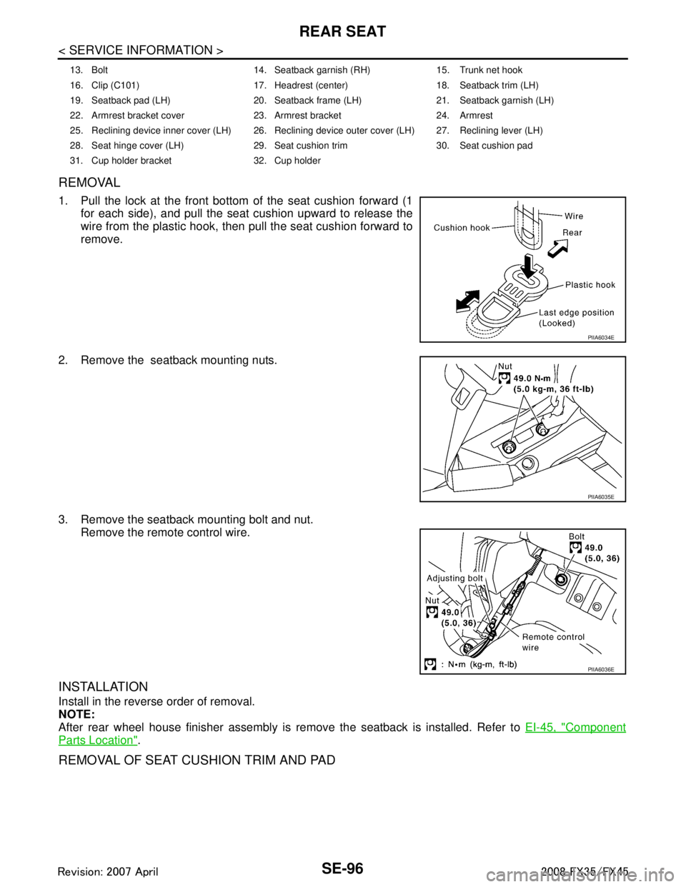 INFINITI FX35 2008  Service Manual 
SE-96
< SERVICE INFORMATION >
REAR SEAT
REMOVAL
1. Pull the lock at the front bottom of the seat cushion forward (1
for each side), and pull the seat cushion upward to release the
wire from the plast