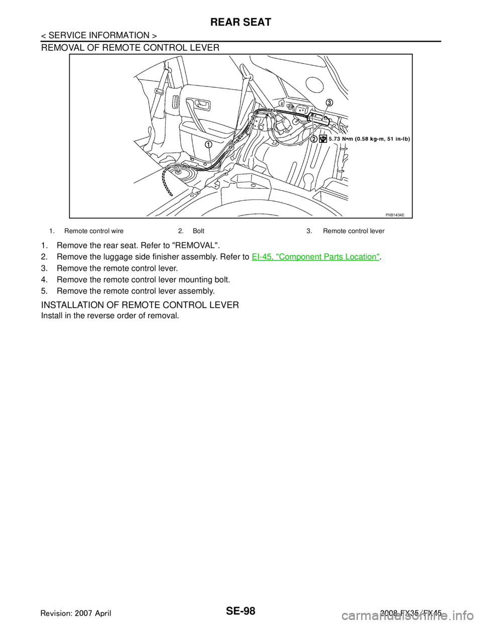 INFINITI FX35 2008  Service Manual 
SE-98
< SERVICE INFORMATION >
REAR SEAT
REMOVAL OF REMOTE CONTROL LEVER
1. Remove the rear seat. Refer to "REMOVAL".
2. Remove the luggage side finisher assembly. Refer to EI-45, "
Component Parts Lo