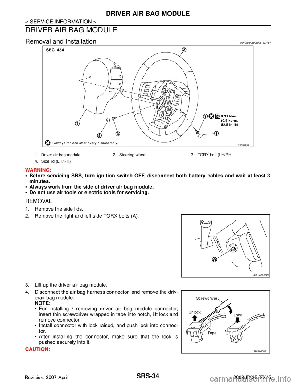 INFINITI FX35 2008 Service Manual
SRS-34
< SERVICE INFORMATION >
DRIVER AIR BAG MODULE
DRIVER AIR BAG MODULE
Removal and InstallationINFOID:0000000001327764
WARNING:
Before servicing SRS, turn ignition switch OFF, disconnect both b INFINITI FX35 2008 Service Manual
SRS-34
< SERVICE INFORMATION >
DRIVER AIR BAG MODULE
DRIVER AIR BAG MODULE
Removal and InstallationINFOID:0000000001327764
WARNING:
Before servicing SRS, turn ignition switch OFF, disconnect both b
