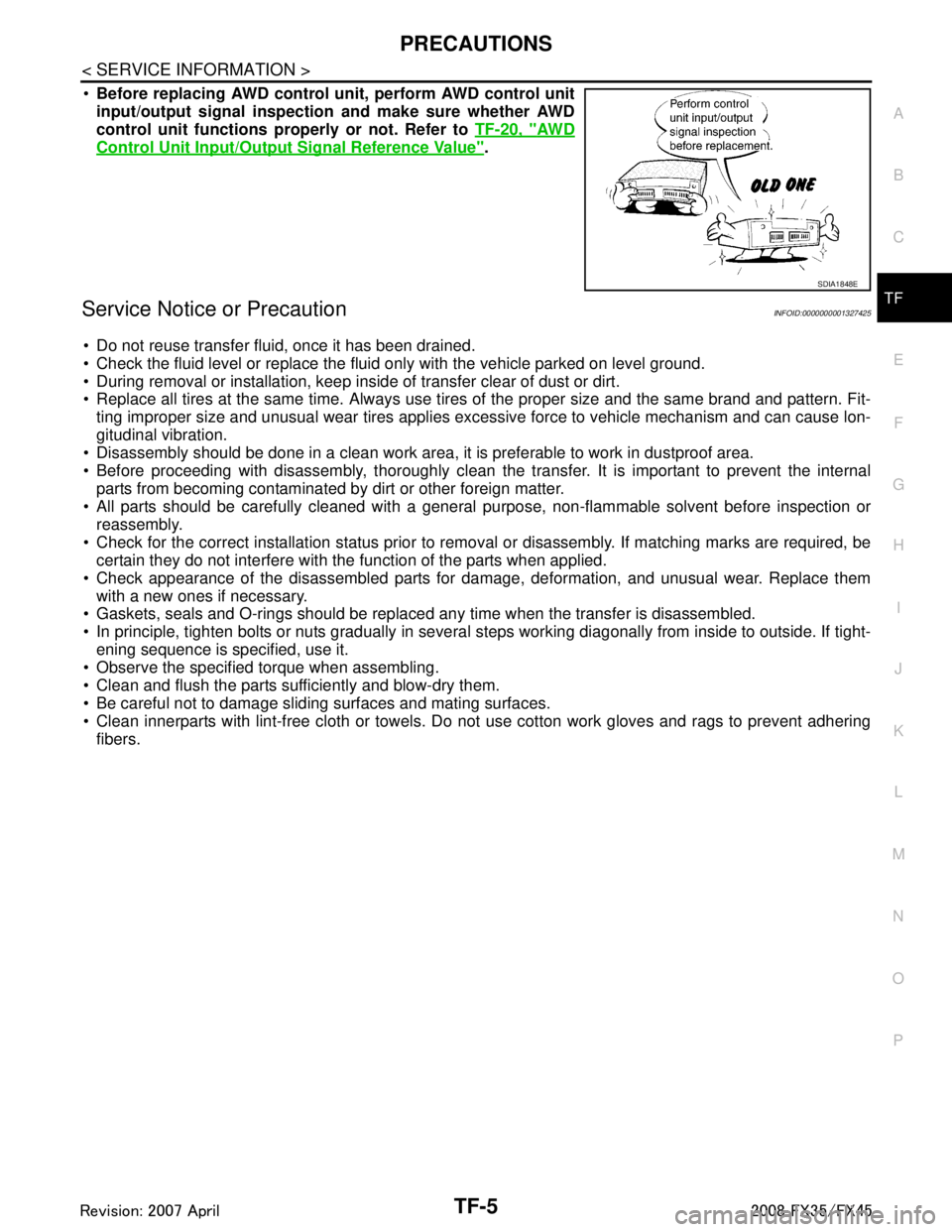 INFINITI FX35 2008 Service Manual
PRECAUTIONSTF-5
< SERVICE INFORMATION >
CEF
G H
I
J
K L
M A
B
TF
N
O P
Before replacing AWD control unit, perform AWD control unit
input/output signal inspection and make sure whether AWD
control INFINITI FX35 2008 Service Manual
PRECAUTIONSTF-5
< SERVICE INFORMATION >
CEF
G H
I
J
K L
M A
B
TF
N
O P
Before replacing AWD control unit, perform AWD control unit
input/output signal inspection and make sure whether AWD
control