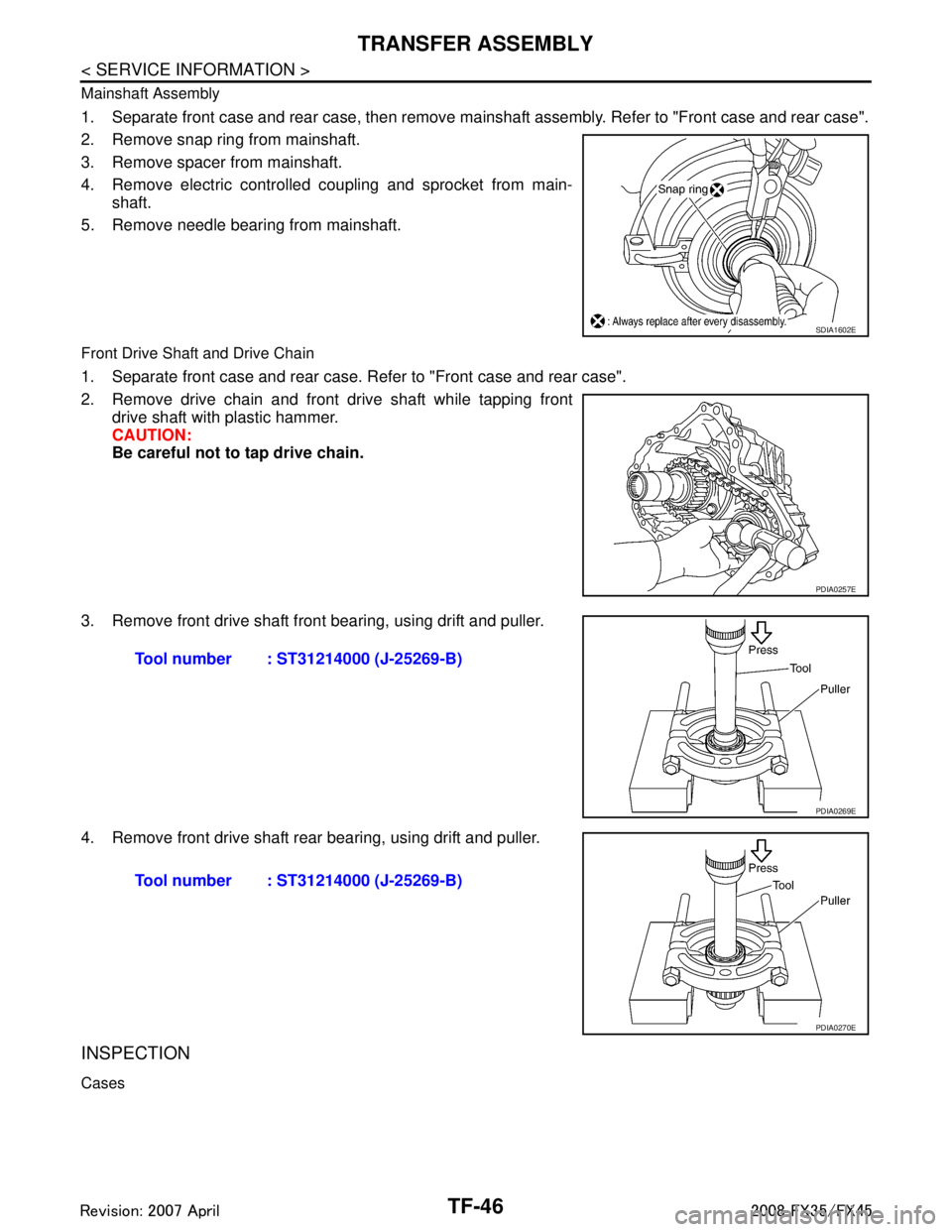 INFINITI FX35 2008 Service Manual
TF-46
< SERVICE INFORMATION >
TRANSFER ASSEMBLY
Mainshaft Assembly
1. Separate front case and rear case, then remove mainshaft assembly. Refer to "Front case and rear case".
2. Remove snap ring from INFINITI FX35 2008 Service Manual
TF-46
< SERVICE INFORMATION >
TRANSFER ASSEMBLY
Mainshaft Assembly
1. Separate front case and rear case, then remove mainshaft assembly. Refer to "Front case and rear case".
2. Remove snap ring from