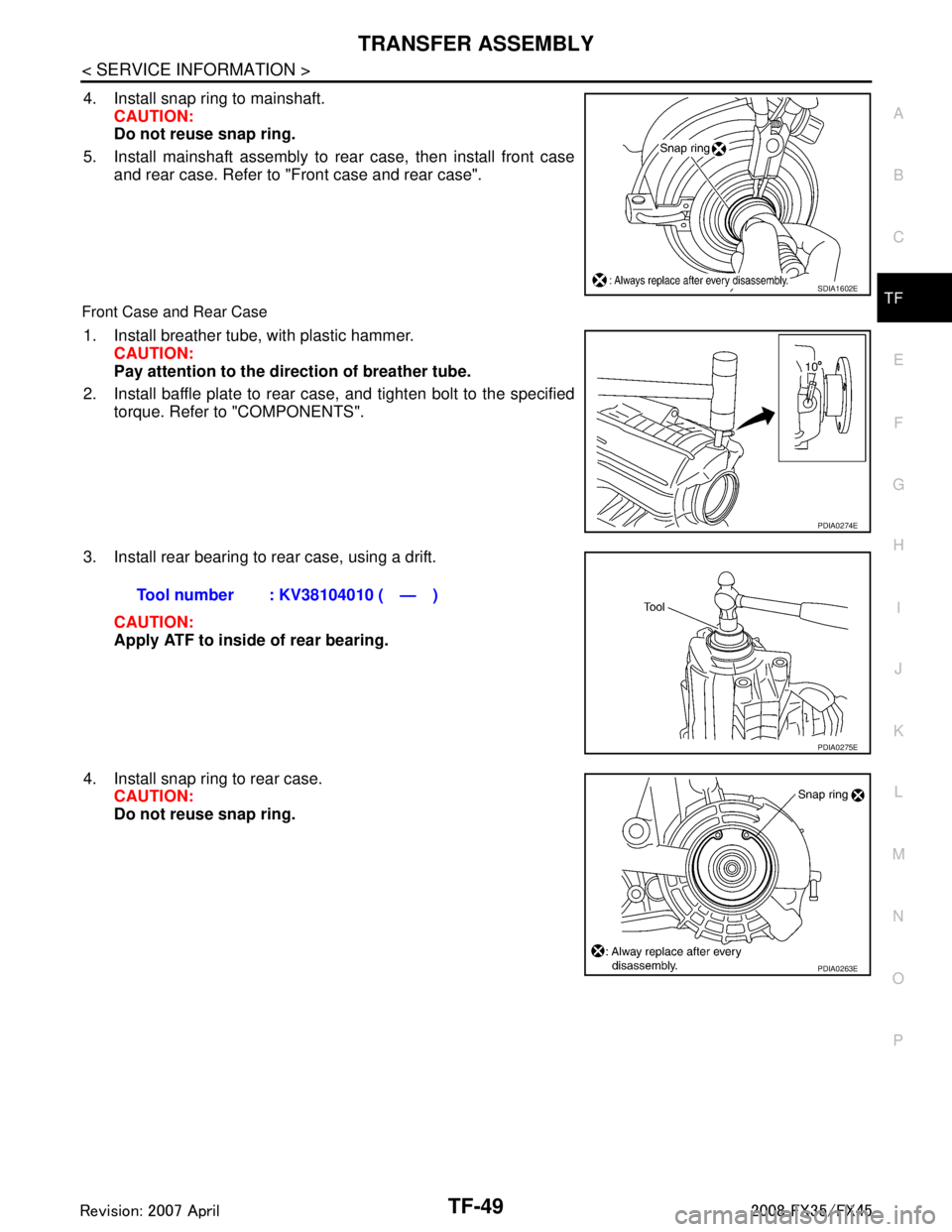 INFINITI FX35 2008  Service Manual 
TRANSFER ASSEMBLYTF-49
< SERVICE INFORMATION >
CEF
G H
I
J
K L
M A
B
TF
N
O P
4. Install snap ring to mainshaft. CAUTION:
Do not reuse snap ring.
5. Install mainshaft assembly to rear case, then inst