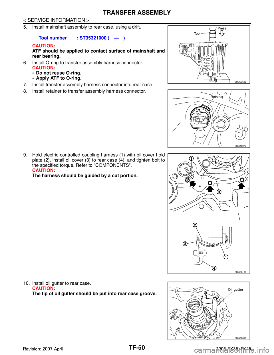 INFINITI FX35 2008  Service Manual 
TF-50
< SERVICE INFORMATION >
TRANSFER ASSEMBLY
5. Install mainshaft assembly to rear case, using a drift.CAUTION:
ATF should be applied to contact surface of mainshaft and
rear bearing.
6. Install O