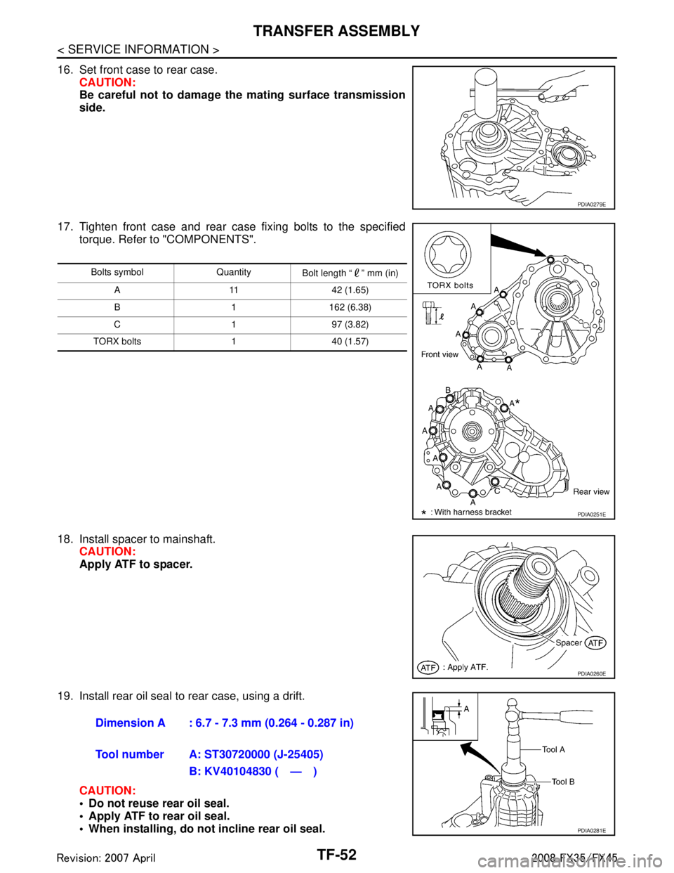 INFINITI FX35 2008  Service Manual 
TF-52
< SERVICE INFORMATION >
TRANSFER ASSEMBLY
16. Set front case to rear case.CAUTION:
Be careful not to damage th e mating surface transmission
side.
17. Tighten front case and rear case fixing bo