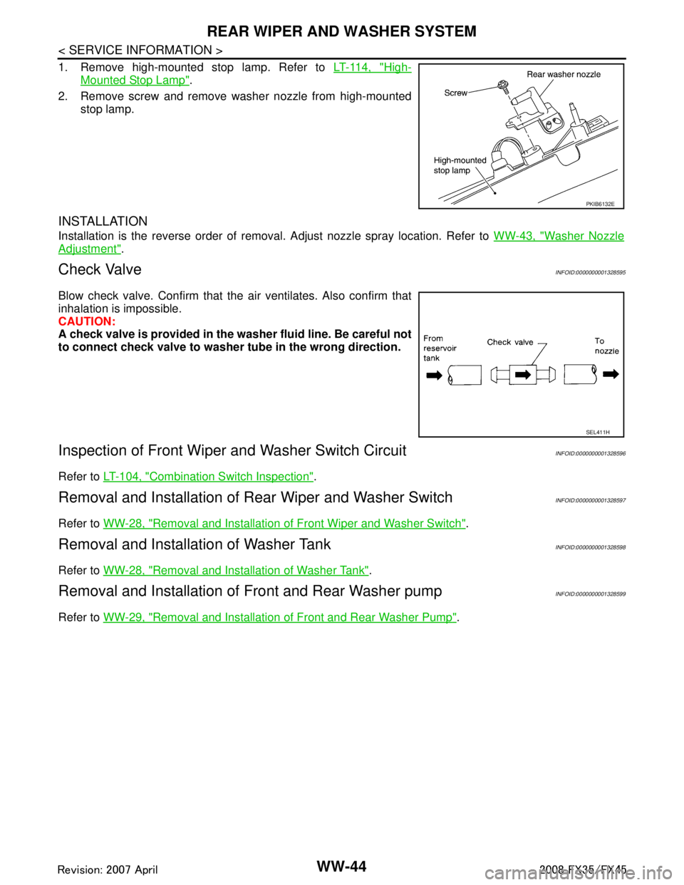 INFINITI FX35 2008 Service Manual
WW-44
< SERVICE INFORMATION >
REAR WIPER AND WASHER SYSTEM
1. Remove high-mounted stop lamp. Refer to LT-114, "High-
Mounted Stop Lamp".
2. Remove screw and remove washer nozzle from high-mounted sto INFINITI FX35 2008 Service Manual
WW-44
< SERVICE INFORMATION >
REAR WIPER AND WASHER SYSTEM
1. Remove high-mounted stop lamp. Refer to LT-114, "High-
Mounted Stop Lamp".
2. Remove screw and remove washer nozzle from high-mounted sto