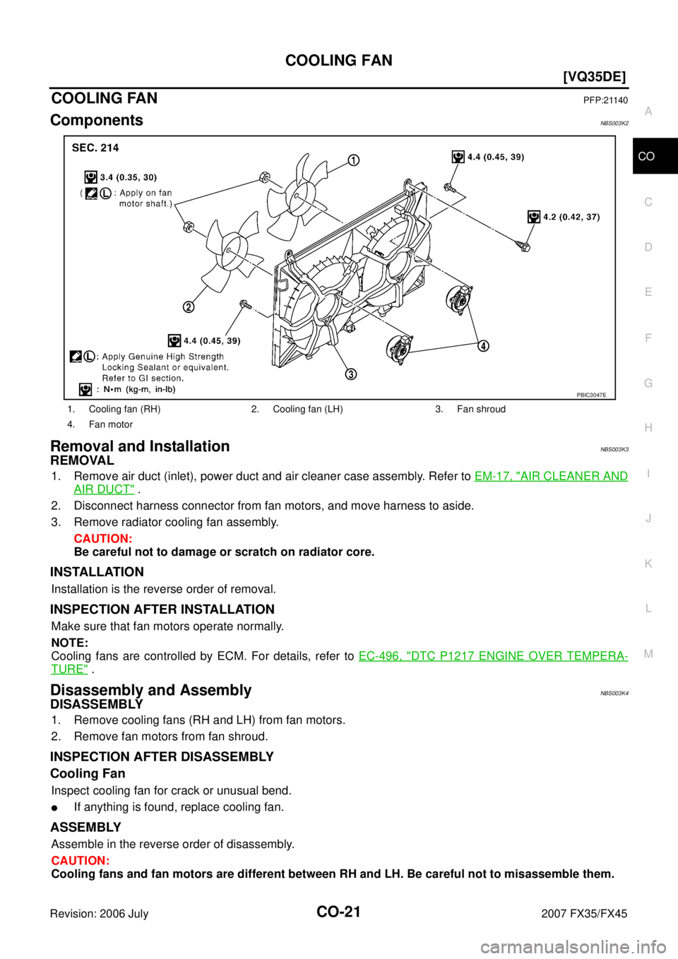 INFINITI FX35 2007  Service Manual COOLING FAN CO-21
[VQ35DE]
C 
D  E 
F 
G  H 
I 
J 
K  L 
M  A
CO 
Revision: 2006 July  2007 FX35/FX45
COOLING FANPFP:21140
ComponentsNBS003K2
Removal and Installation NBS003K3
REMOVAL
1. Remove air du
