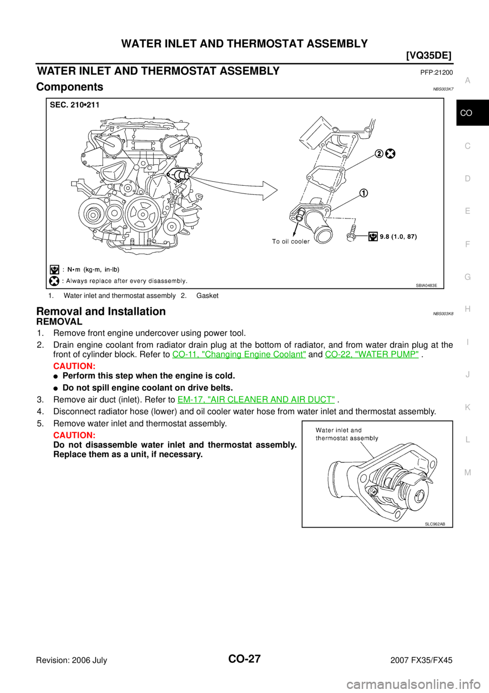 INFINITI FX35 2007  Service Manual WATER INLET AND THERMOSTAT ASSEMBLY CO-27
[VQ35DE]
C 
D  E 
F 
G  H 
I 
J 
K  L 
M  A
CO 
Revision: 2006 July  2007 FX35/FX45
WATER INLET AND THERMOSTAT ASSEMBLYPFP:21200
ComponentsNBS003K7
Removal an