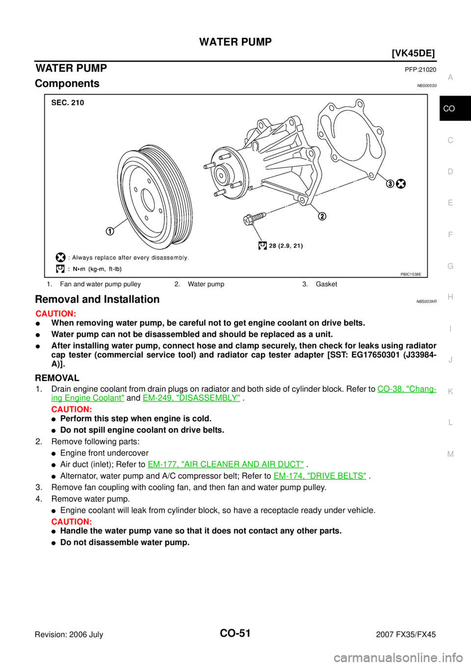 INFINITI FX35 2007  Service Manual WATER PUMP CO-51
[VK45DE]
C 
D  E 
F 
G  H 
I 
J 
K  L 
M  A
CO 
Revision: 2006 July  2007 FX35/FX45
WAT E R  P U MPPFP:21020
ComponentsNBS005S0
Removal and InstallationNBS003KR
CAUTION:
When removin