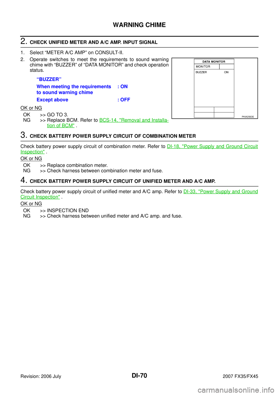 INFINITI FX35 2007 Service Manual DI-70
WARNING CHIME
Revision: 2006 July 2007 FX35/FX45
2. CHECK UNIFIED METER AND A/C AMP. INPUT SIGNAL
1. Select “METER A/C AMP” on CONSULT-II.
2. Operate switches to meet the requirements to s INFINITI FX35 2007 Service Manual DI-70
WARNING CHIME
Revision: 2006 July 2007 FX35/FX45
2. CHECK UNIFIED METER AND A/C AMP. INPUT SIGNAL
1. Select “METER A/C AMP” on CONSULT-II.
2. Operate switches to meet the requirements to s