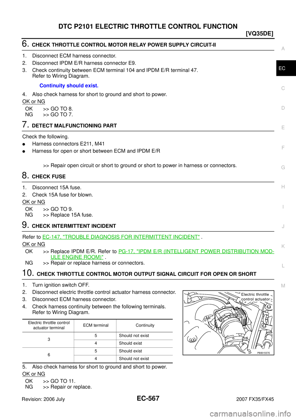 INFINITI FX35 2007  Service Manual DTC P2101 ELECTRIC THROTTLE CONTROL FUNCTION EC-567
[VQ35DE]
C 
D  E 
F 
G  H 
I 
J 
K  L 
M  A
EC 
Revision: 2006 July  2007 FX35/FX45
6. CHECK THROTTLE CONTROL MOTOR RELAY POWER SUPPLY CIRCUIT-II 
1