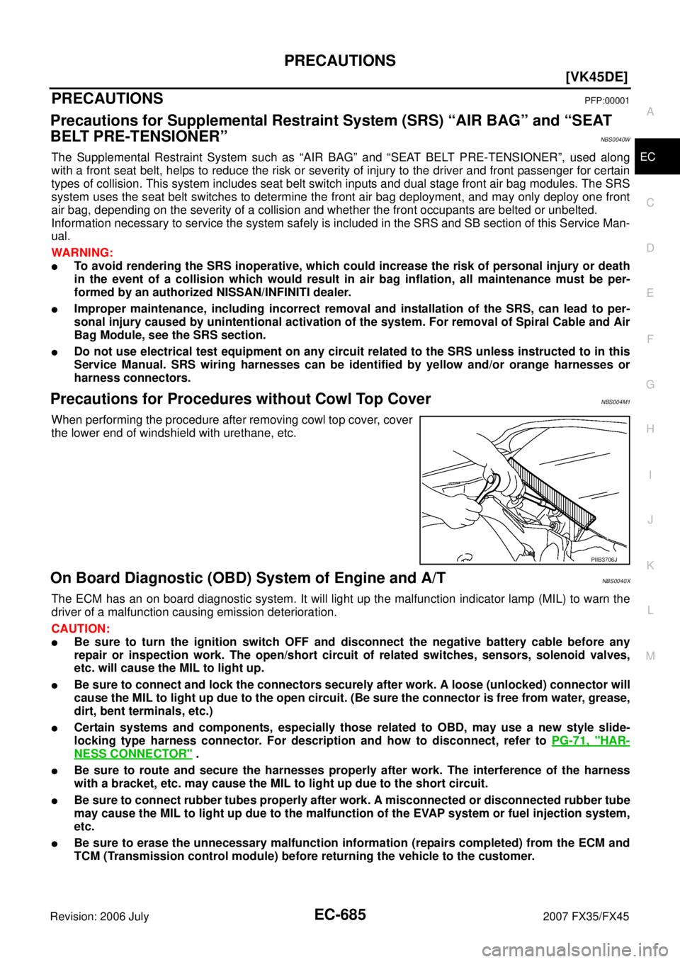 INFINITI FX35 2007  Service Manual PRECAUTIONS EC-685
[VK45DE]
C 
D  E 
F 
G  H 
I 
J 
K  L 
M  A
EC 
Revision: 2006 July  2007 FX35/FX45
PRECAUTIONSPFP:00001
Precautions for Supplemental Restraint System (SRS) “AIR BAG” and “SEA