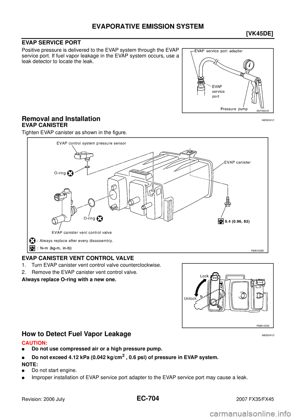 INFINITI FX35 2007  Service Manual EC-704
[VK45DE]
EVAPORATIVE EMISSION SYSTEM
Revision: 2006 July 2007 FX35/FX45
EVAP SERVICE PORT
Positive pressure is delivered to the EVAP system through the EVAP 
service port. If fuel vapor leakage