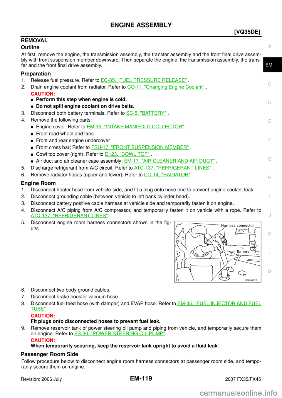 INFINITI FX35 2007  Service Manual ENGINE ASSEMBLY EM-119
[VQ35DE]
C 
D  E 
F 
G  H 
I 
J 
K  L 
M  A
EM 
Revision: 2006 July  2007 FX35/FX45
REMOVAL 
Outline
At first, remove the engine, the transmission assembly, the transfer assembl