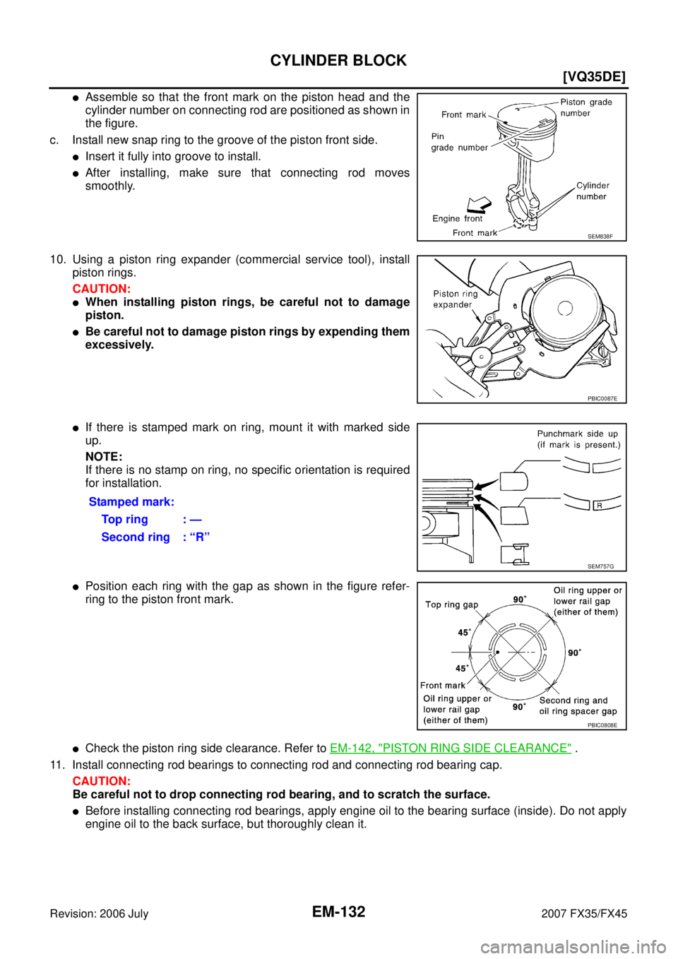 INFINITI FX35 2007  Service Manual EM-132
[VQ35DE]
CYLINDER BLOCK
Revision: 2006 July 2007 FX35/FX45
Assemble so that the front mark on the piston head and the 
cylinder number on connecting rod are positioned as shown in
the figure. 
