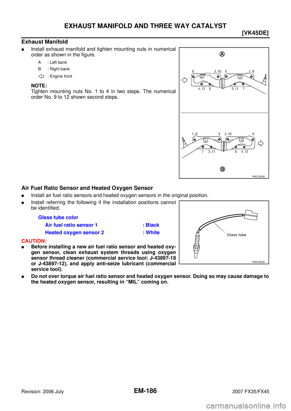 INFINITI FX35 2007  Service Manual EM-186
[VK45DE]
EXHAUST MANIFOLD AND THREE WAY CATALYST
Revision: 2006 July 2007 FX35/FX45
Exhaust Manifold
Install exhaust manifold and tighten mounting nuts in numerical 
order as shown in the figu