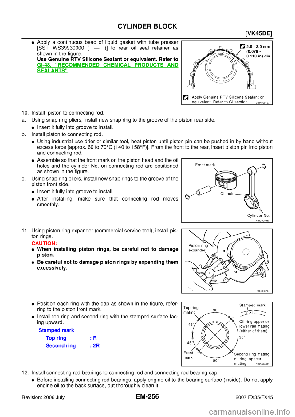INFINITI FX35 2007  Service Manual EM-256
[VK45DE]
CYLINDER BLOCK
Revision: 2006 July 2007 FX35/FX45
Apply a continuous bead of liquid gasket with tube presser 
[SST: WS39930000 ( — )] to rear oil seal retainer as
shown in the figur