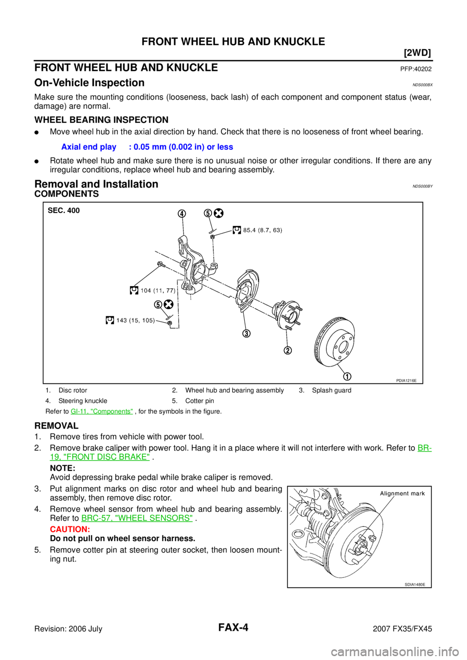 INFINITI FX35 2007  Service Manual FAX-4
[2WD]
FRONT WHEEL HUB AND KNUCKLE
Revision: 2006 July 2007 FX35/FX45
FRONT WHEEL HUB AND KNUCKLEPFP:40202
On-Vehicle Inspection NDS000BX
Make sure the mounting conditions (looseness, back lash) 