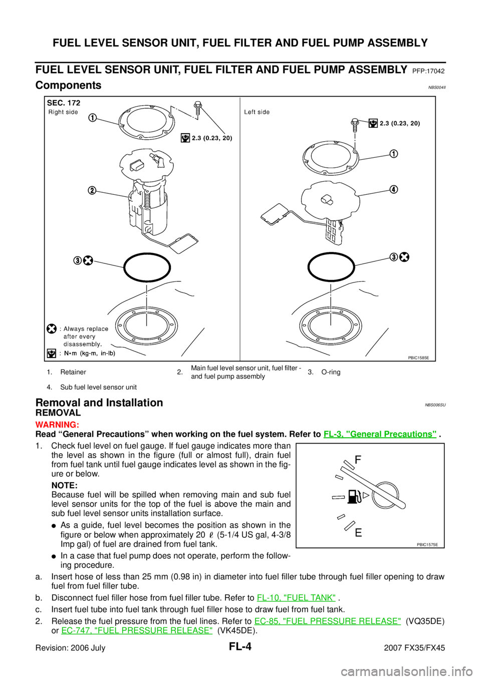 INFINITI FX35 2007 Service Manual FL-4
FUEL LEVEL SENSOR UNIT, FUEL FILTER AND FUEL PUMP ASSEMBLY
Revision: 2006 July 2007 FX35/FX45
FUEL LEVEL SENSOR UNIT, FUEL FILTER AND FUEL PUMP ASSEMBLYPFP:17042
ComponentsNBS004II
Removal and In INFINITI FX35 2007 Service Manual FL-4
FUEL LEVEL SENSOR UNIT, FUEL FILTER AND FUEL PUMP ASSEMBLY
Revision: 2006 July 2007 FX35/FX45
FUEL LEVEL SENSOR UNIT, FUEL FILTER AND FUEL PUMP ASSEMBLYPFP:17042
ComponentsNBS004II
Removal and In