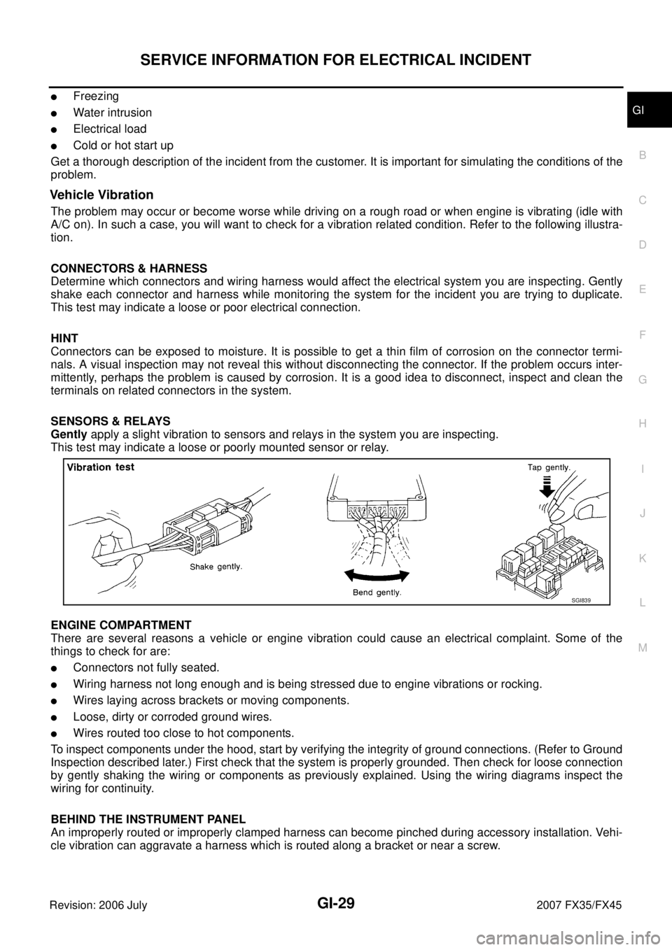 INFINITI FX35 2007  Service Manual SERVICE INFORMATION FOR ELECTRICAL INCIDENT GI-29
C 
D  E 
F 
G  H 
I 
J 
K  L 
M  B
GI 
Revision: 2006 July  2007 FX35/FX45
Freezing
Water intrusion
Electrical load
Cold or hot start up 
Get a th