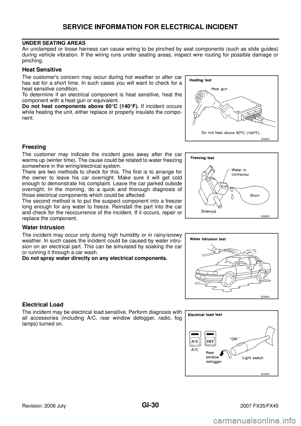 INFINITI FX35 2007 Service Manual GI-30
SERVICE INFORMATION FOR ELECTRICAL INCIDENT
Revision: 2006 July 2007 FX35/FX45
UNDER SEATING AREAS
An unclamped or loose harness can cause wiring to be pinched by seat components (such as slide INFINITI FX35 2007 Service Manual GI-30
SERVICE INFORMATION FOR ELECTRICAL INCIDENT
Revision: 2006 July 2007 FX35/FX45
UNDER SEATING AREAS
An unclamped or loose harness can cause wiring to be pinched by seat components (such as slide